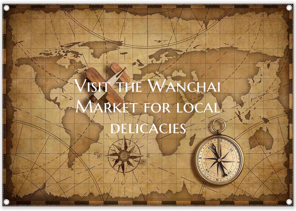 Visit the Wanchai Market for local delicacies