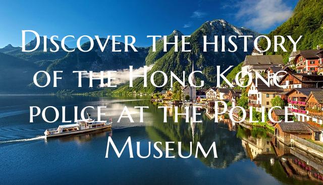 Discover the history of the Hong Kong police at th...