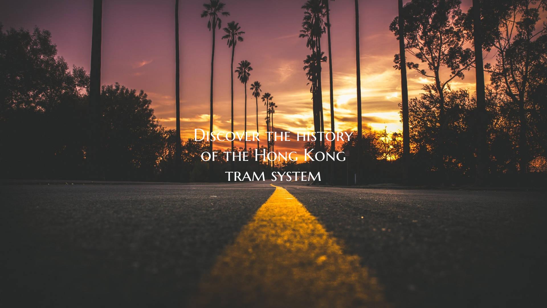 Discover the history of the Hong Kong tram system